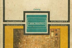 Catalog circuite integrate analogice - Proiectate si puse in fabricatie la I.P.R.S. Baneasa