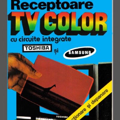 Receptoare TV color cu circuite integrate TOSHIBA si SAMSUNG