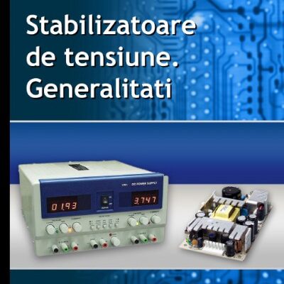 Stabilizatoare de tensiune - Generalitati