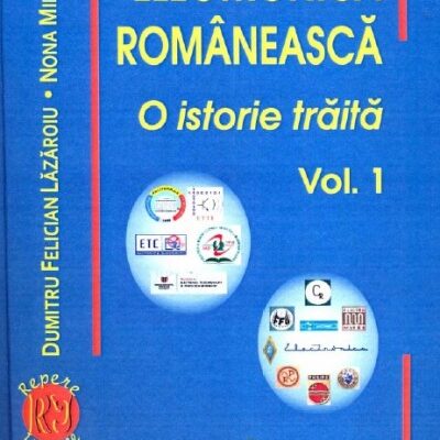 Electronica romaneasca - O istorie traita - Volumul I